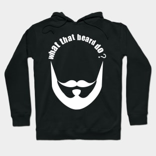 What that beard do? Hoodie